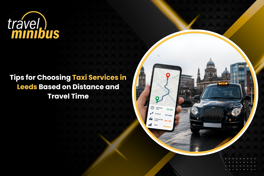 Tips for Choosing Taxi Services in Leeds Based on Distance and Travel Time